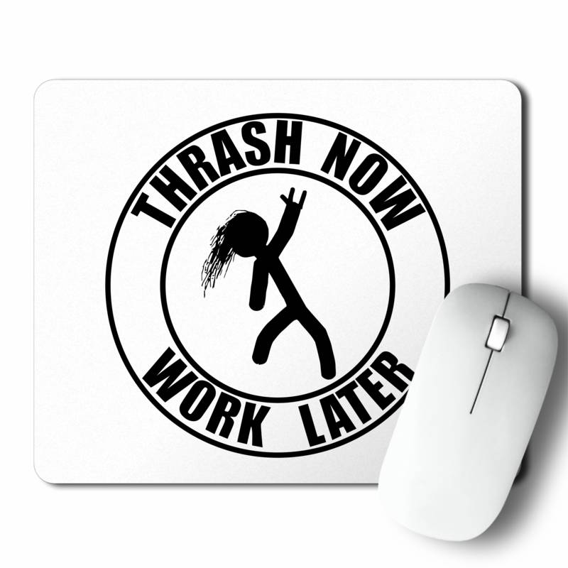 Mousepad Thrash Now Work Later (D0582 Boleto.Store)